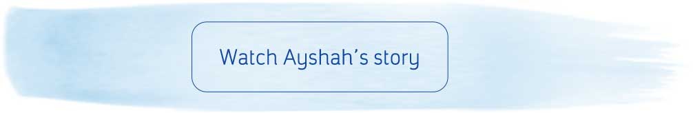 Watch Ayshah's full story